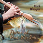 Flutes of Moo-Wa-Sah; Mark Woerpel